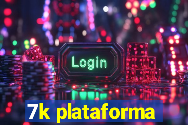 7k plataforma